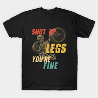 Shut Up Legs You're Fine T-Shirt